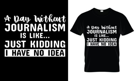A Day Without Journalism T-Shirt: Graphics & Print Templates