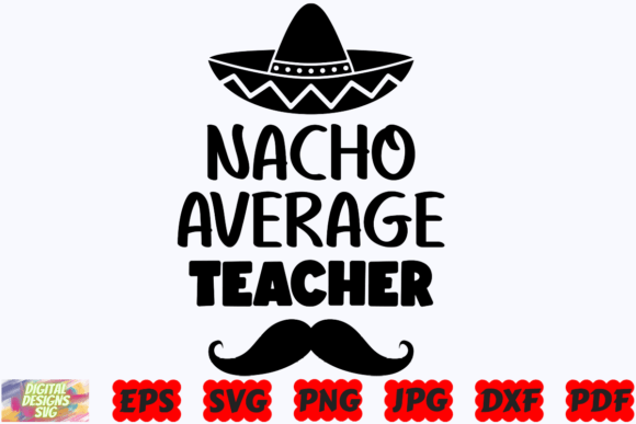 Nacho Average Teacher SVG: Crafts and Graphics Review